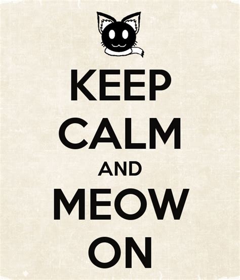 Keep Calm And Meow On Fancy Cats Cat Quotes Cat Signs