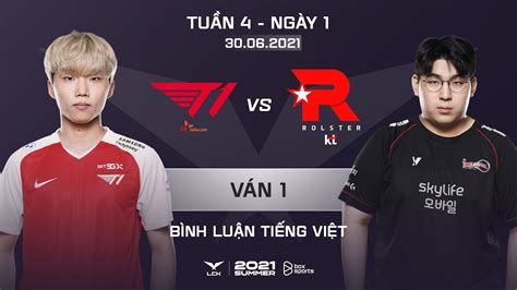 30062021 T1 Vs Kt Ván 1 Bình Luận Tiếng Việt Lck Mùa Hè 2021