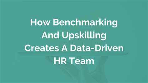 How Benchmarking And Upskilling Creates A Data Driven Hr Team Myhrfuture