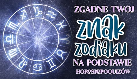 Zgadn Tw J Znak Zodiaku Na Podstawie Horoskopoquiz W Samequizy