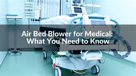 Air Bed Blower For Medical What You Need To Know