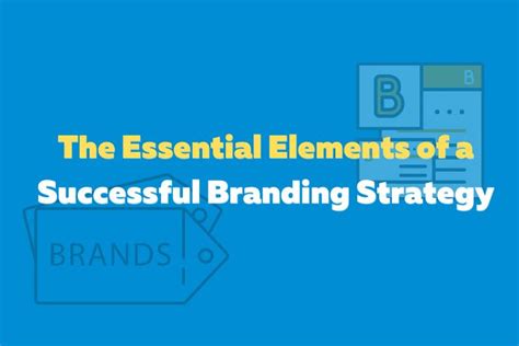 The Essential Elements Of A Successful Branding Strategy