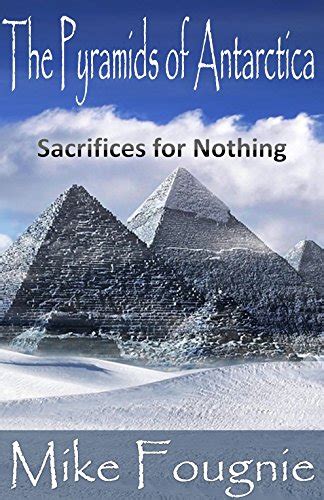 The Pyramids of Antarctica: Sacrifices For Nothing (The Abandoned ...