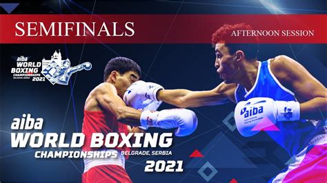 Semifinals Afternoon Session 2021 AIBA Men S World Boxing