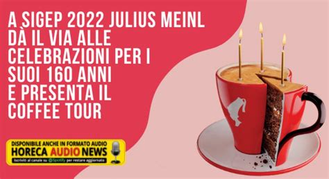 A Sigep Julius Meinl D Il Via Alle Celebrazioni Per I Suoi