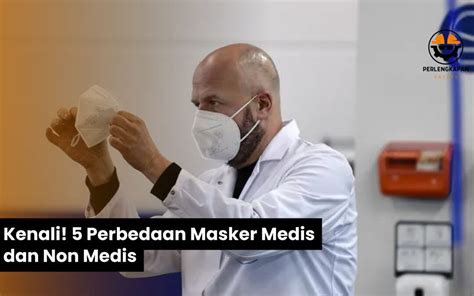 Kenali 5 Perbedaan Masker Medis Dan Non Medis