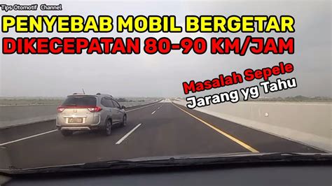 Penyebab Mobil Bergetar Di Kecepatan Km Jam I Penyebab Mobil