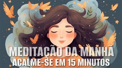 MEDITAÇÃO DA MANHÃ ACALME SE EM 15 MINUTOS YouTube