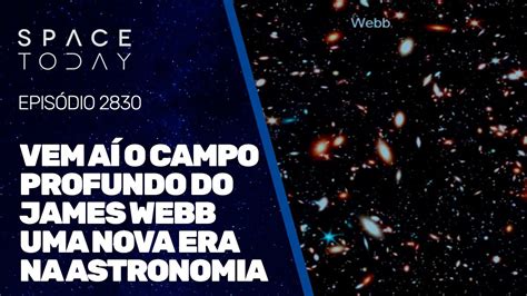 Vem A O Campo Profundo Do James Webb Uma Nova Era Na Astronomia