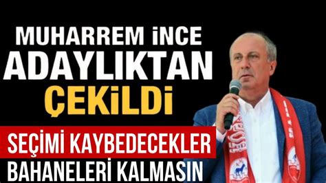 Muharrem Nce Adayl Ktan Ekildi Imdi Ne Olacak Youtube