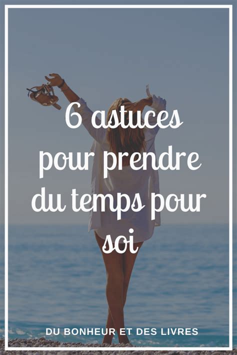 Comment Prendre Du Temps Pour Soi 6 Conseils Puissants Artofit