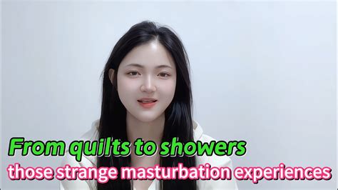 From Quilts To Showers Those Strange Masturbation Youtube