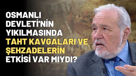 Osmanlı Devleti nin Yıkılmasında Taht Kavgaları ve Şehzadelerin Etkisi