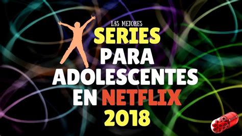 Series Para Adolescentes Netflix 2018 Series Juveniles YouTube