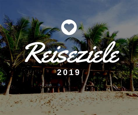 Reiseziele 2019 Inspiration Und Tipps Für Deinen Urlaub Blogparade