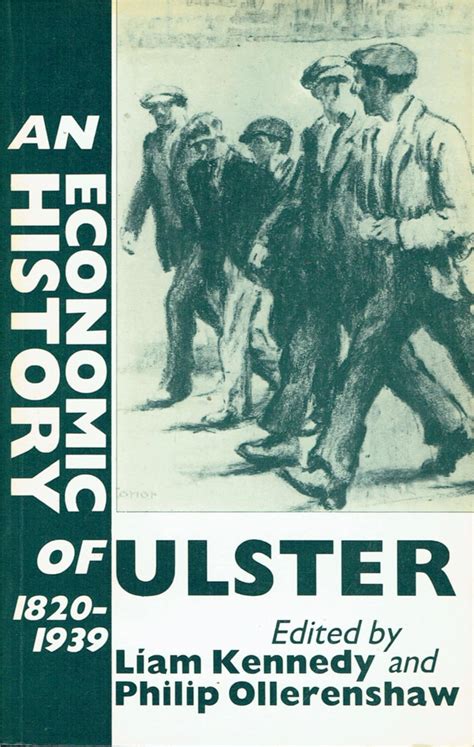 An Economic History of Ulster 1820-1939: Kennedy, Ollerenshaw ...