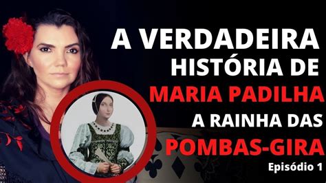 A VERDADEIRA HISTÓRIA DE MARIA PADILHA A RAINHA DE TODAS AS POMBA