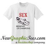 Sex Breakfast Of Champions T Shirt