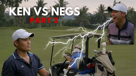 Ken Vs Negs 18 Hole Matchplay Part 2 YouTube