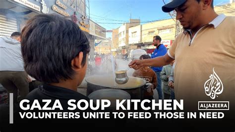 Gaza Soup Kitchen Volunteers Unite To Feed Those In Need The Global Herald