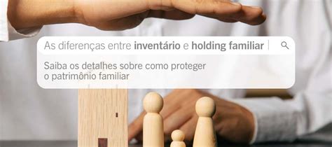 As Diferen As Entre Invent Rio E Holding Familiar Saiba Os Detalhes