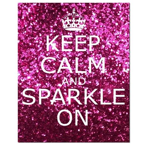 Sparkle On Keep Calm Posters Keep Calm Quotes Quotes To Live By True Words Sf Wallpaper