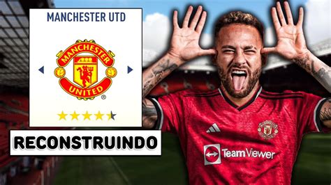 Reconstruindo O Manchester United Neymar Fifa Modo Carreira