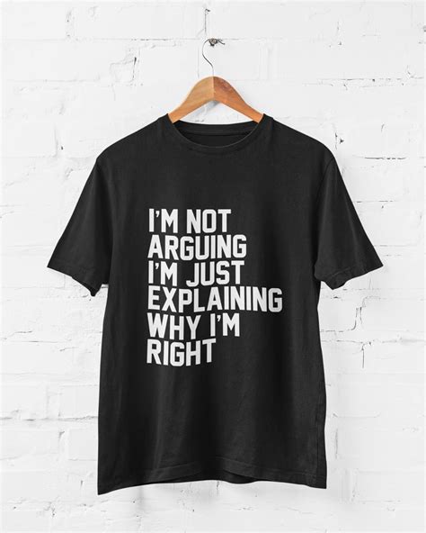 Funny T Shirt Im Not Arguing Im Just Explaining Why Im Right Mens Unisex T Shirt Grumpy