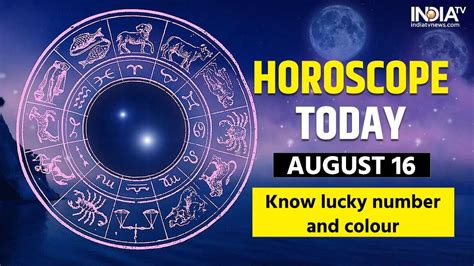 Horoscope Today August 16 Know The Lucky Number And Colour For All Zodiac Signs India Tv