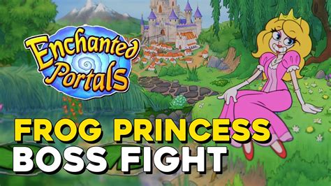 Enchanted Portals Frog Princess Boss Fight Youtube