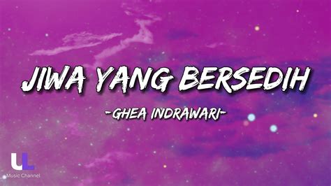 Ghea Indrawari Jiwa Yang Bersedih Lyrics Youtube