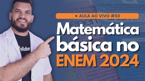 LIVE 03 Matemática básica no ENEM 2024 YouTube