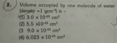 Volume Occupied By One Molecule Of Water Density 1g Cm 3 Is