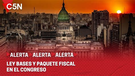 La Ley Bases Y El Paquete Fiscal Se Trata En El Congreso Youtube