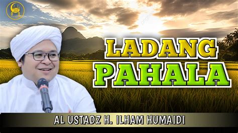 Ladang Pahala Al Ustadz H Ilham Humaidi YouTube