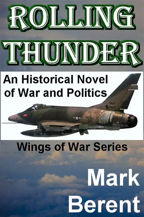 Rolling Thunder An Historical Novel Of War And Politics Wings Of War