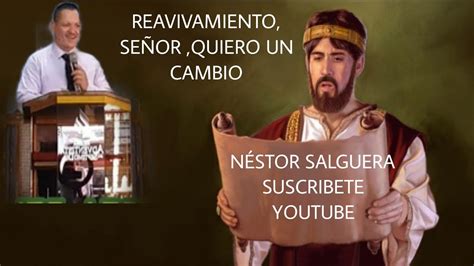 Tema Reavivamiento Se Or Necesito Un Cambio Nestor Salguera Youtube