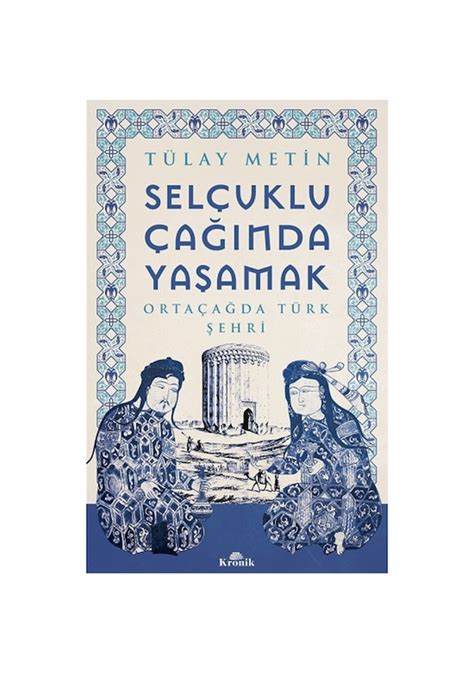 Selçuklu Çağında Yaşamak Kronik Kitap Tülay Metin 460827211