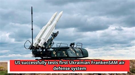 Us Successfully Tests First Ukrainian Frankensam Air Defense System