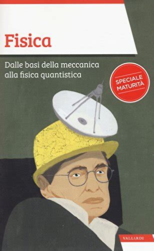 Scaricare PDF Fisica Dalle Basi Della Meccanica Alla Fisica