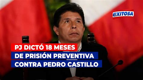 🔴🔵poder Judicial Dictó 18 Meses De Prisión Preventiva Contra Pedro