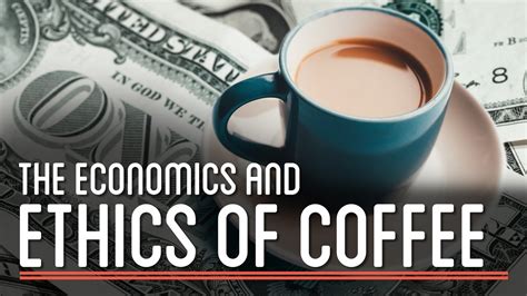 The Economics And Ethics Of Coffee Youtube