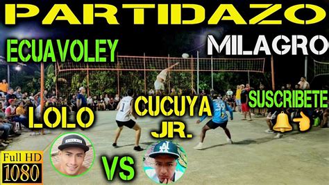 ECUAVOLEY PARTIDAZO LOLO VS CUCUYA JR FULL ACCION EN MILAGRO