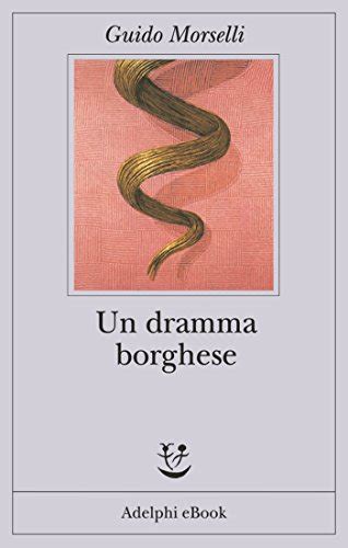 Un Dramma Borghese Fabula Vol 63 Italian Edition EBook Morselli