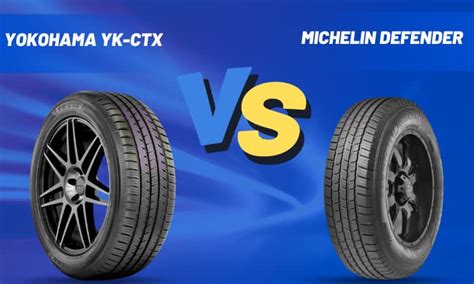 Yokohama YK-CTX vs Michelin Defender: A Quick Comparison