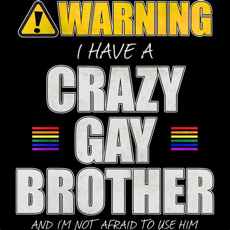 Warning I Have A Crazy Gay Brother Digital Art By Patrick Hiller Fine