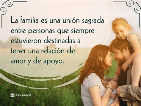 86 Frases De Familia Que Demuestran La Importancia De Estar Unidos Pensador