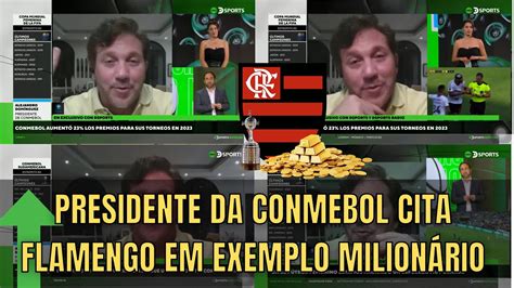 Presidente Da Conmebol Fala Do Flamengo Muita Grana Flamengo