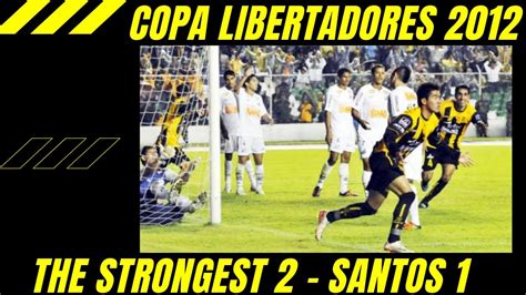 Copa Libertadores 2012 The Strongest 2 Santos 1 YouTube