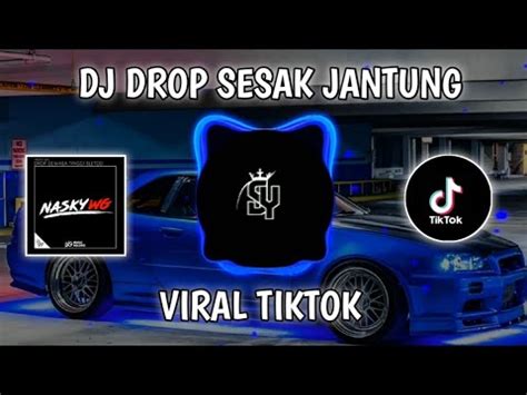 DJ DROP SESAK JANTUNG VIRAL TIKTOK SLOW SOUND NASKY WG YouTube